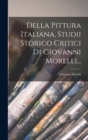 Image for Della Pittura Italiana, Studii Storico Critici Di Giovanni Morelli...