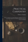 Image for Practical Carpentry : Being a Complete Up to Date Explanation of Modern Carpentry and an Encyclopedia On the Modern Methods Used in the Erection of Buildings