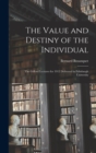 Image for The Value and Destiny of the Individual : The Gifford Lectures for 1912 Delivered in Edinburgh University