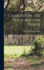 Image for Charleston, the Place and the People