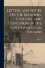 Image for Letters and Notes On the Manners, Customs, and Condition of the North American Indians; Volume 2