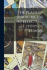 Image for The Place of Magic in the Intellectual History of Europe