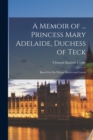 Image for A Memoir of ... Princess Mary Adelaide, Duchess of Teck : Based On Her Private Diaries and Letters