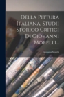 Image for Della Pittura Italiana, Studii Storico Critici Di Giovanni Morelli...
