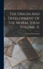 Image for The Origin And Development Of The Moral Ideas Volume. II.