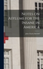 Image for Notes on Asylums for the Insane in America