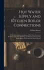 Image for Hot Water Supply and Kitchen Boiler Connections; a Text Book on the Installation of hot Water Service in Residences and Other Buildings and Methods of Connecting Range Boilers, Steam and gas Water Hea