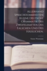 Image for Allerhand Sprachdummheiten kleine deutsche Grammatik des Zweifelhaften des Falschen und des Haßlichen.