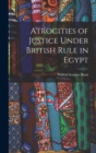 Image for Atrocities of Justice Under British Rule in Egypt