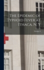 Image for The Epidemic of Typhoid Fever at Ithaca, N. Y