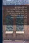 Image for Historia De La Revolucion Espanola, Desde La Guerra De La Independencia A La Restauracion En Sagunto, 1808-1874; Volume 3
