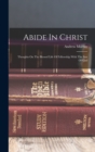 Image for Abide In Christ : Thoughts On The Blessed Life Of Fellowship With The Son Of God
