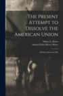 Image for The Present Attempt to Dissolve the American Union : A British Aristocratic Plot