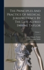 Image for The Principles And Practice Of Medical Jurisprudence By The Late Alfred Swaine Taylor; Volume 1