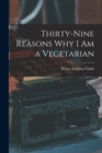 Image for Thirty-nine Reasons why I am a Vegetarian