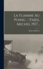 Image for La Flamme Au Poing. - Paris, Michel 1917...