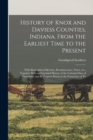 Image for History of Knox and Daviess Counties, Indiana. From the Earliest Time to the Present; With Biographical Sketches, Reminiscences, Notes, etc.; Together With an Extended History of the Colonial Days of 