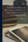 Image for The High Price of Bullion : A Proof of the Depreciation of Bank Notes: 10