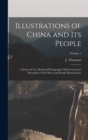 Image for Illustrations of China and Its People : A Series of Two Hundred Photographs, With Letterpress Descriptive of the Places and People Represented.; Volume 1