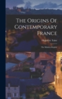 Image for The Origins Of Contemporary France