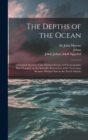 Image for The Depths of the Ocean : A General Account of the Modern Science of Oceanography Based Largely on the Scientific Researches of the Norwegian Steamer Michael Sars in the North Atlantic