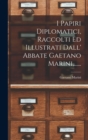 Image for I Papiri Diplomatici, Raccolti Ed Illustrati Dall&#39; Abbate Gaetano Marini, ......