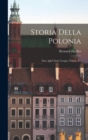 Image for Storia Della Polonia : Fino Agli Ultimi Tempi, Volume 1...