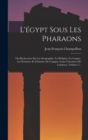 Image for L&#39;egypt Sous Les Pharaons : Ou Recherches Sur La Geographie, La Religion, La Langue, Les Ecritures Et L&#39;histoire De L&#39;egypte Avant L&#39;invasion De Cambyse, Volume 2...
