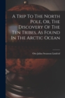 Image for A Trip To The North Pole, Or, The Discovery Of The Ten Tribes, As Found In The Arctic Ocean