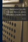 Image for Indian Clubs, Dumb-bells, and Sword Exercises