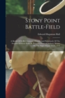 Image for Stony Point Battle-field : A Sketch Of Its Revolutionary History, And Particluarly Of The Surprise Of Stony Point By Brigadier General Anthony Wayne On The Night Of July 15-16, 1779