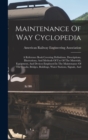 Image for Maintenance Of Way Cyclopedia : A Reference Book Covering Definitions, Descriptions, Illustrations, And Methods Of Use Of The Materials, Equipment, And Devices Employed In The Maintenance Of The Track