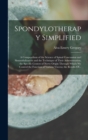 Image for Spondylotherapy Simplified; a Compendium of the Science of Spinal Concussion and Sinusoidalization and the Technique of Their Administration; the Specific Centers of Nerve Origin Through Which We Cont