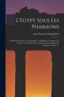 Image for L&#39;egypt Sous Les Pharaons : Ou Recherches Sur La Geographie, La Religion, La Langue, Les Ecritures Et L&#39;histoire De L&#39;egypte Avant L&#39;invasion De Cambyse, Volume 2...