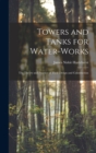 Image for Towers and Tanks for Water-works : The Theory and Practice of Their Design and Construction