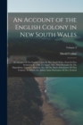 Image for An Account of the English Colony in New South Wales : An Account Of The English Colony In New South Wales, From Its First Settlement In 1788, To August 1801: With Remarks On The Dispositions, Customs,