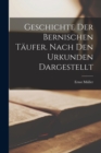 Image for Geschichte der Bernischen Taufer. Nach den Urkunden dargestellt