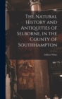 Image for The Natural History and Antiquities of Selborne, in the County of Southhampton