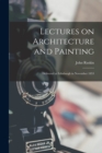 Image for Lectures on Architecture and Painting : Delivered at Edinburgh in November 1853