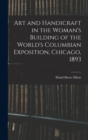 Image for Art and Handicraft in the Woman&#39;s Building of the World&#39;s Columbian Exposition, Chicago, 1893