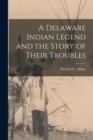 Image for A Delaware Indian Legend and the Story of Their Troubles
