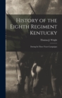 Image for History of the Eighth Regiment Kentucky : During its Three Years Campaigns