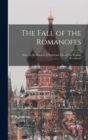 Image for The Fall of the Romanoffs; How the Ex-Empress &amp; Rasputine Caused the Russian Revolution
