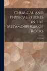 Image for Chemical and Physical Studies in the Metamorphism of Rocks