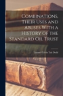 Image for Combinations, Their Uses and Abuses With a History of the Standard Oil Trust