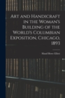 Image for Art and Handicraft in the Woman&#39;s Building of the World&#39;s Columbian Exposition, Chicago, 1893