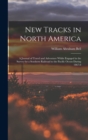 Image for New Tracks in North America : A Journal of Travel and Adventure Whilst Engaged in the Survey for a Southern Railroad to the Pacific Ocean During 1867-8