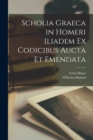 Image for Scholia Graeca in Homeri Iliadem Ex Codicibus Aucta Et Emendata