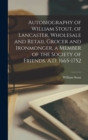Image for Autobiography of William Stout, of Lancaster, Wholesale and Retail Grocer and Ironmonger, a Member of the Society of Friends. A.D. 1665-1752