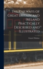 Image for The Railways of Great Britain and Ireland Practically Described and Illustrated